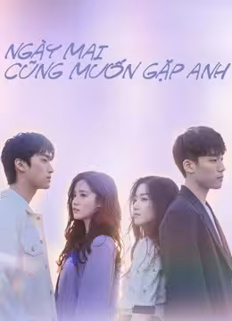 Ngày Mai Cũng Muốn Gặp Anh