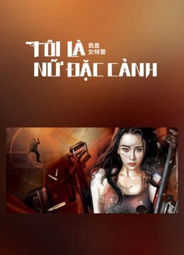 Hình ảnh phim Tôi Là Nữ Đặc Cảnh