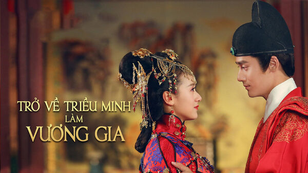 Poster phim Trở Về Triều Minh Làm Vương Gia